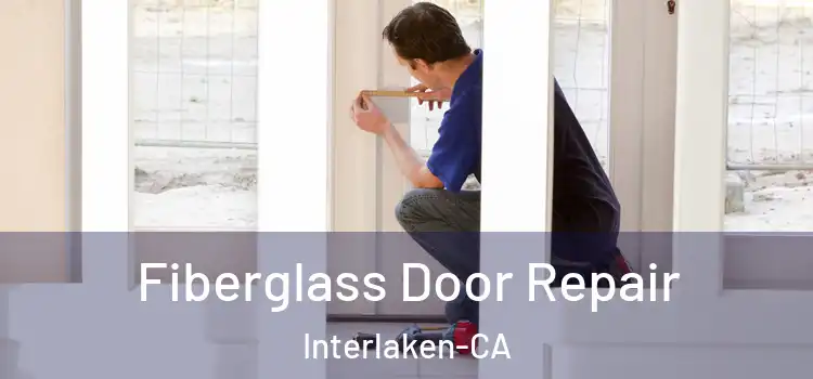  Fiberglass Door Repair Interlaken-CA