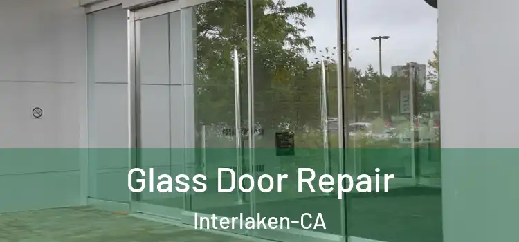  Glass Door Repair Interlaken-CA